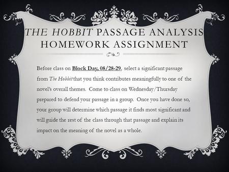 THE HOBBIT PASSAGE ANALYSIS HOMEWORK ASSIGNMENT Before class on Block Day, 08/28-29, select a significant passage from The Hobbit that you think contributes.