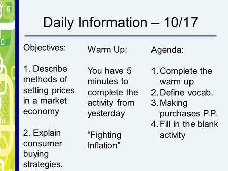Daily Information – 10/17 Objectives: 1. Describe methods of setting prices in a market economy 2. Explain consumer buying strategies. Warm Up: You have.