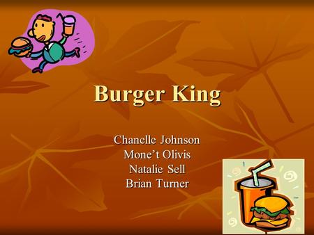 Burger King Chanelle Johnson Mone’t Olivis Natalie Sell Brian Turner.