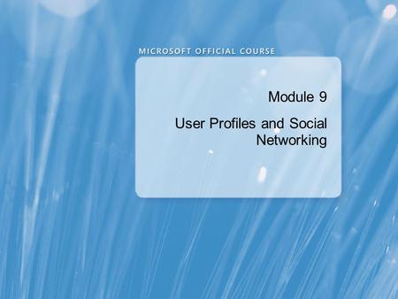 Module 9 User Profiles and Social Networking. Module Overview Configuring User Profiles Implementing SharePoint 2010 Social Networking Features.
