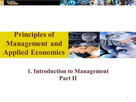1. Introduction to Management Part II 1 Principles of Management and Applied Economics.