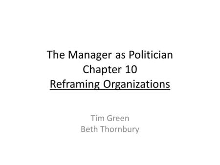 The Manager as Politician Chapter 10 Reframing Organizations