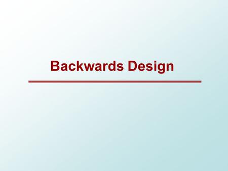 Backwards Design. Activity-Oriented Teaching Many teachers engage in “activity-oriented” teaching.