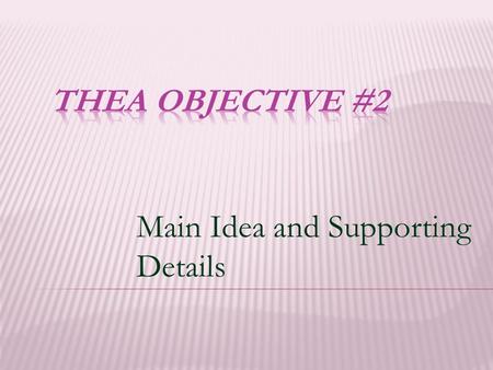 Main Idea and Supporting Details. What is a Main Idea? A Main Idea is : A general statement about the WHOLE passage that contains the TOPIC. Topic.