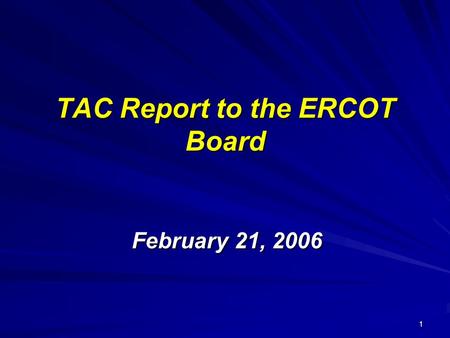 1 TAC Report to the ERCOT Board February 21, 2006.