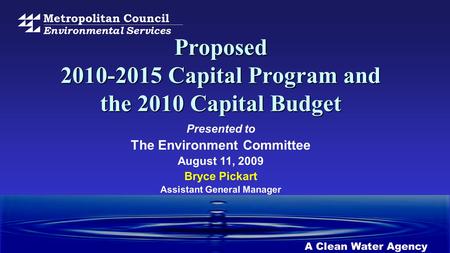 Metropolitan Council Environmental Services Proposed 2010-2015 Capital Program and the 2010 Capital Budget Presented to The Environment Committee August.