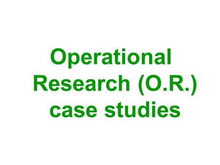 Operational Research (O.R.) case studies. What’s the problem? www.LearnAboutOR.com.