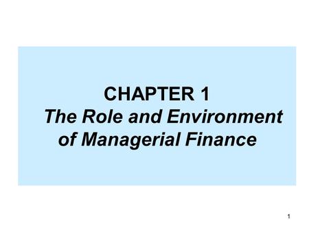 CHAPTER 1 The Role and Environment of Managerial Finance