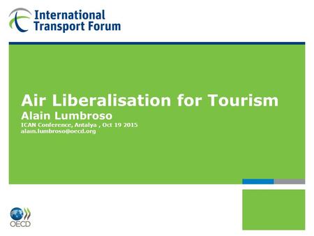 Air Liberalisation for Tourism Alain Lumbroso ICAN Conference, Antalya, Oct 19 2015