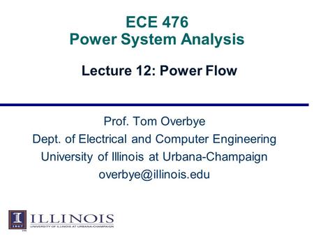 ECE 476 Power System Analysis Lecture 12: Power Flow Prof. Tom Overbye Dept. of Electrical and Computer Engineering University of Illinois at Urbana-Champaign.