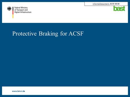 Www.bmvi.de Protective Braking for ACSF Informal Document: ACSF-04-04.