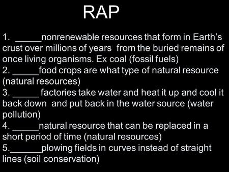 1. _____nonrenewable resources that form in Earth’s crust over millions of years from the buried remains of once living organisms. Ex coal (fossil fuels)