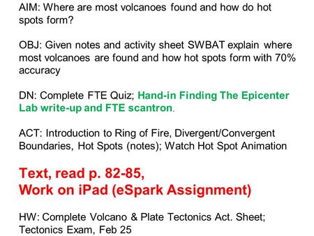 AIM: Where are most volcanoes found and how do hot spots form? OBJ: Given notes and activity sheet SWBAT explain where most volcanoes are found and how.