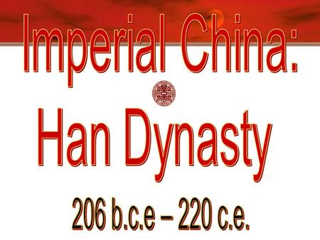Han Dynasty, 206 B.C.E.-220 C.E.  “People of the Han”  original Chinese  Paper invented [105 B.C.E.]   Silk Road trade develops; improves life.