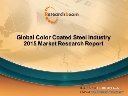 Global Color Coated Steel Industry 2015 Market Research Report TELEPHONE: + 1-503-894-6022