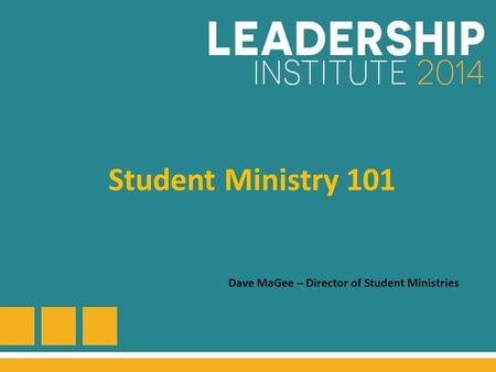 Student Ministry 101 Dave MaGee – Director of Student Ministries.