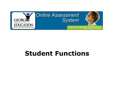 Student Functions. Students log on to the Online Assessment System.