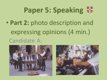 Paper 5: Speaking Part 2: photo description and