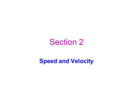 Section 2 Speed and Velocity.