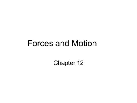 Forces and Motion Chapter 12.