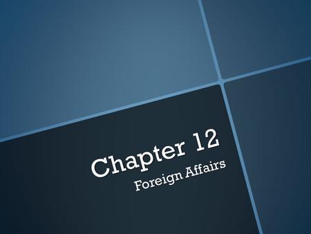 Chapter 12 Foreign Affairs. Vocabulary  Neutrality – a policy of not choosing sides in a war or dispute between other countries  Isolationism – a policy.