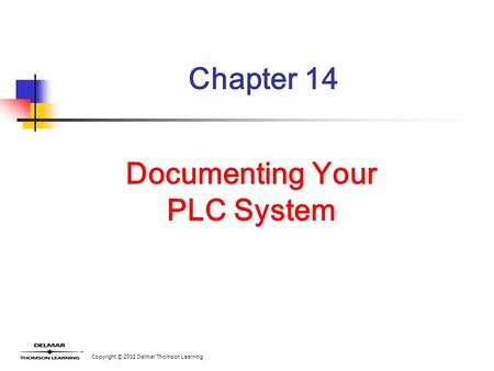 Copyright © 2002 Delmar Thomson Learning Chapter 14 Documenting Your PLC System.