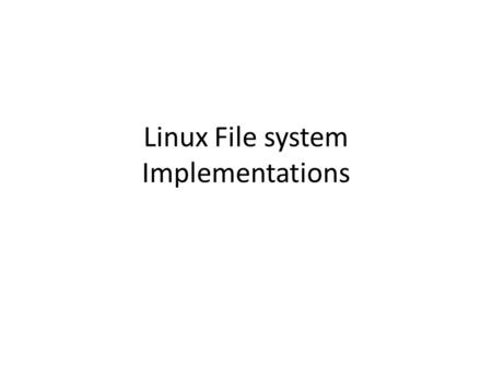 Linux File system Implementations