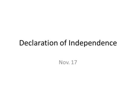 Declaration of Independence Nov. 17. Charged Words Designed to produce an emotional response Example: Tyranny – “oppressive power” Make a Chart : WordConnotation.