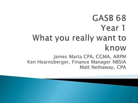James Marta CPA, CGMA, ARPM Ken Hearnsberger, Finance Manager NBSIA Matt Nethaway, CPA 1.