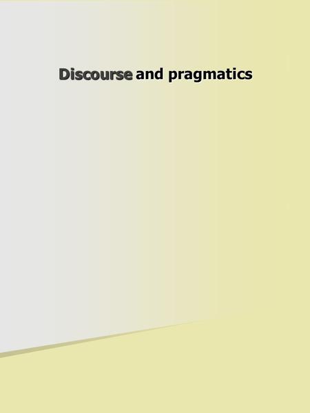 Discourse and pragmatics. Meaning and context situational context background knowledge context co-textual context.