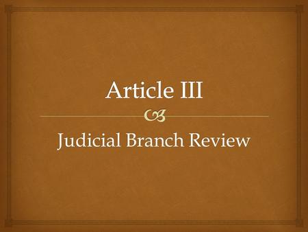 Judicial Branch Review.   When someone is accused of a crime, the type of case is.