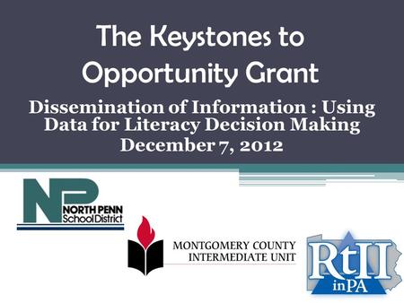 The Keystones to Opportunity Grant Dissemination of Information : Using Data for Literacy Decision Making December 7, 2012.