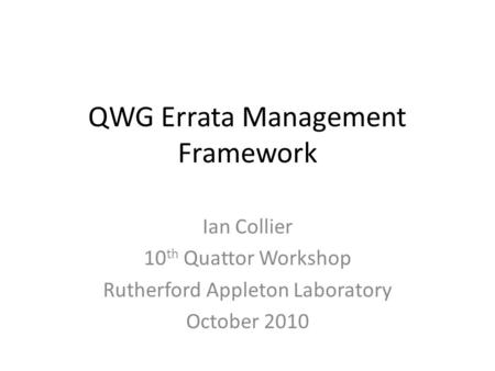 QWG Errata Management Framework Ian Collier 10 th Quattor Workshop Rutherford Appleton Laboratory October 2010.
