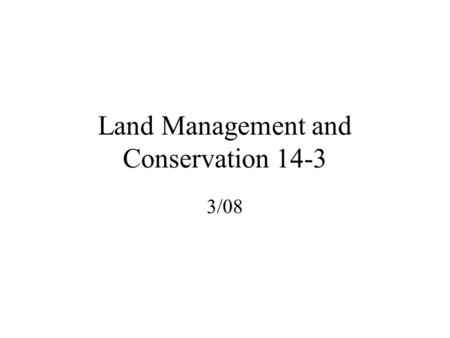 Land Management and Conservation 14-3 3/08. Keeping rural lands free from urbanization and in good shape is important because of the environmental services.