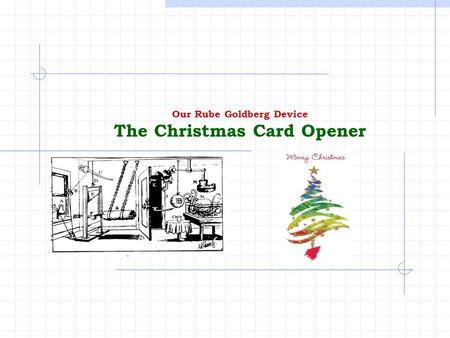 Our Rube Goldberg Device The Christmas Card Opener.