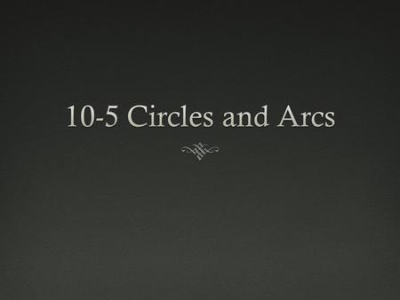 Essential UnderstandingEssential Understanding  You can find the length of part of a circle’s circumferences by relating it to an angle in the circle.