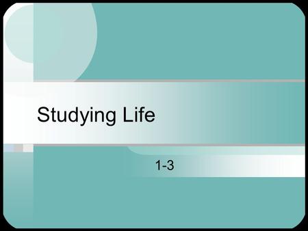 Studying Life 1-3. Biology Means study of life Science that seeks to understand the living world In order to be considered alive, organisms must meet.