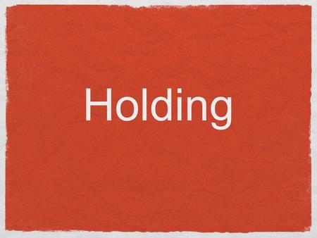 Holding. Definition 5 types of holding When to call or pass on holding.