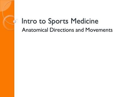 Intro to Sports Medicine Anatomical Directions and Movements.