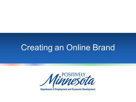 Creating an Online Brand. Module #1: Why Do I need an Online Brand.