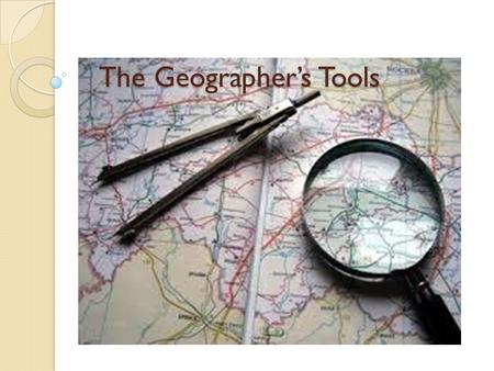 The Geographer’s Tools