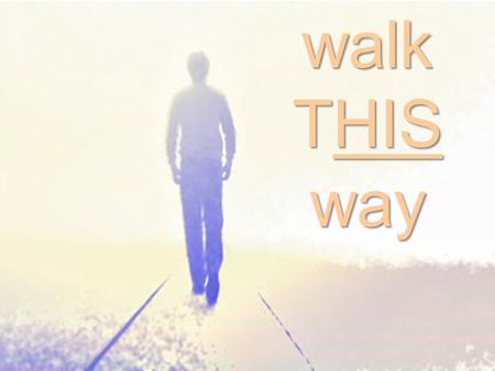 Walk THIS way.
