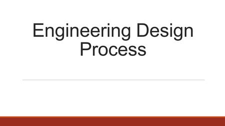 Engineering Design Process. Agenda: November 10, 2015 ●What is STEM? ●Engineering Design Process ●Review of Marshmallow Mania DC ●Design ●Exit Pass.