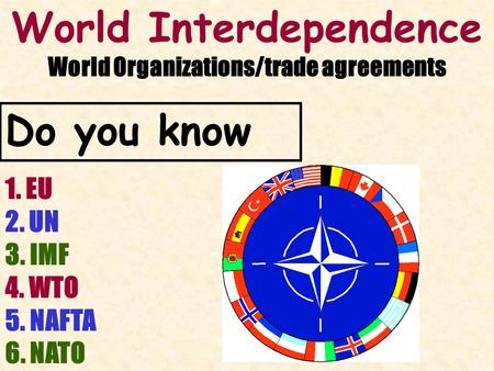 World Interdependence World Organizations/trade agreements
