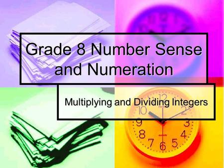 Grade 8 Number Sense and Numeration Multiplying and Dividing Integers.