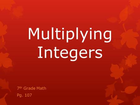 Multiplying Integers 7 th Grade Math Pg. 107. DART statement: I can multiply integers.