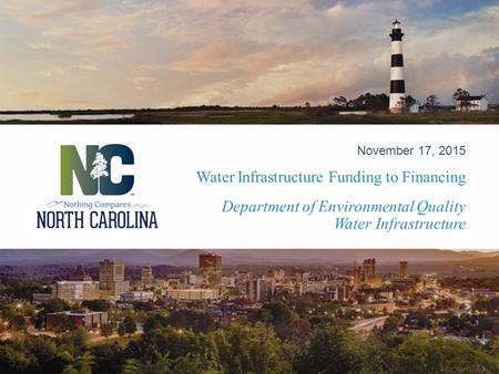 Department of Environmental Quality Water Infrastructure November 17, 2015 Water Infrastructure Funding to Financing.