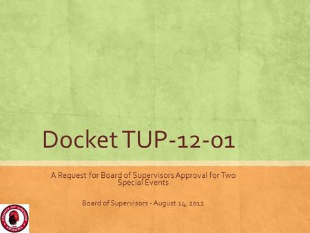 Docket TUP-12-01 A Request for Board of Supervisors Approval for Two Special Events Board of Supervisors - August 14, 2012.