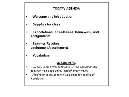 TODAY’s AGENDA: Welcome and Introduction Supplies for class Expectations for notebook, homework, and assignments Summer Reading assignment/assessment Vocabulary.