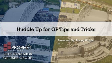 Huddle Up for GP Tips and Tricks Presented By: Tracey Wright.